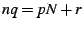 $nq=pN+r$